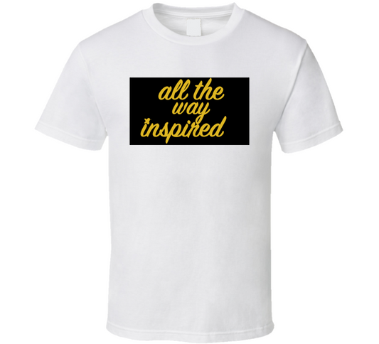 All The Way Inspired Blkgld Tee T Shirt